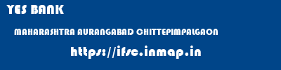 YES BANK  MAHARASHTRA AURANGABAD CHITTEPIMPALGAON   ifsc code